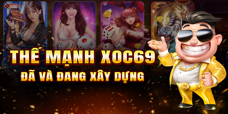 Xoc69 xây dựng thế mạnh